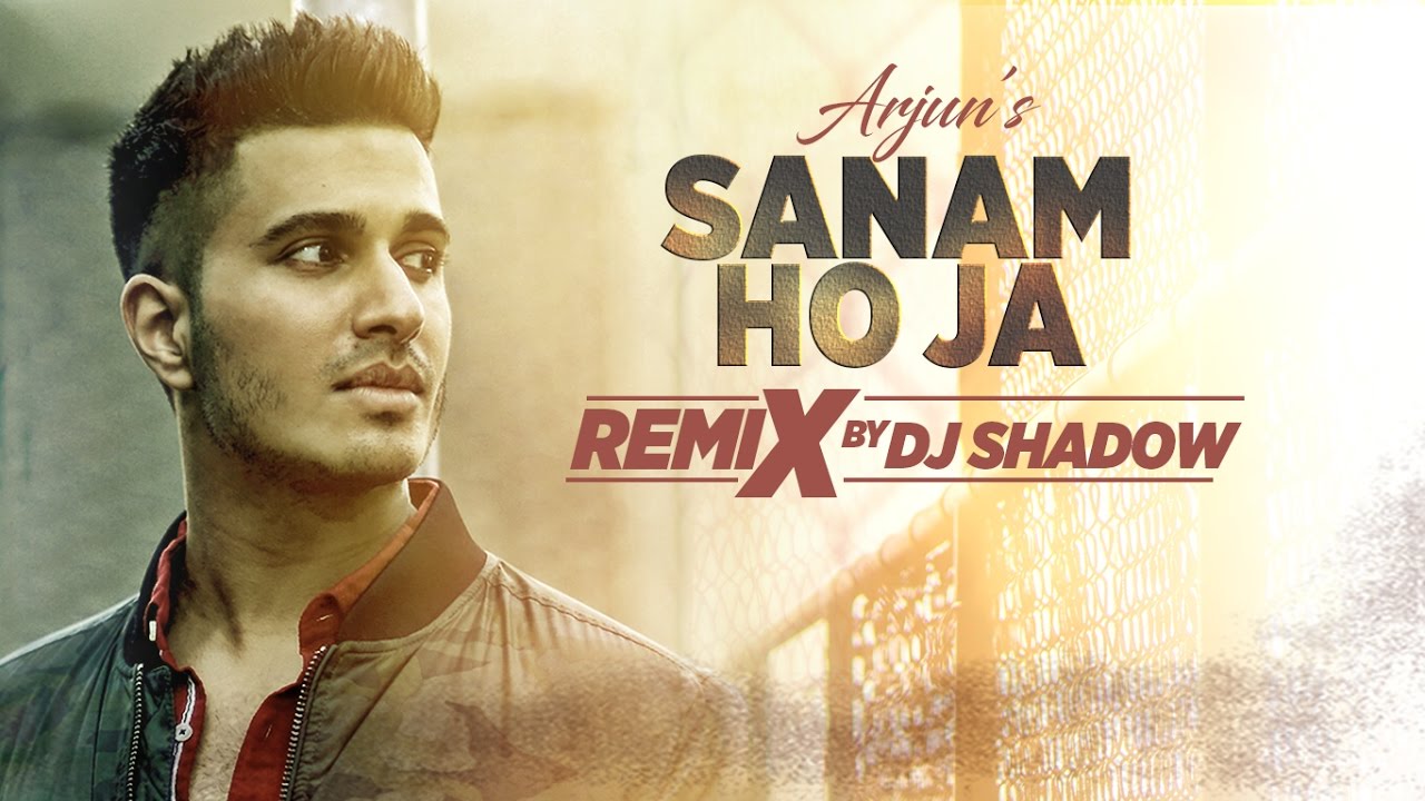 Remix SANAM HO JA Video Song  Arjun  Dj Shadow  Remix 2017 Hindi   T Series