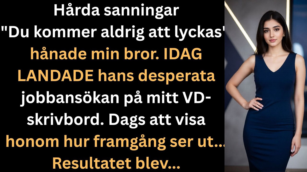 Min bror sa att jag aldrig skulle lyckas nu ligger hans jobbintervju på mitt skrivbord