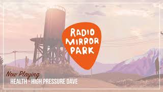 Video thumbnail of "Health - High Pressure Dave [Radio Mirror Park]"