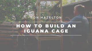 How to Build an Iguana Cage