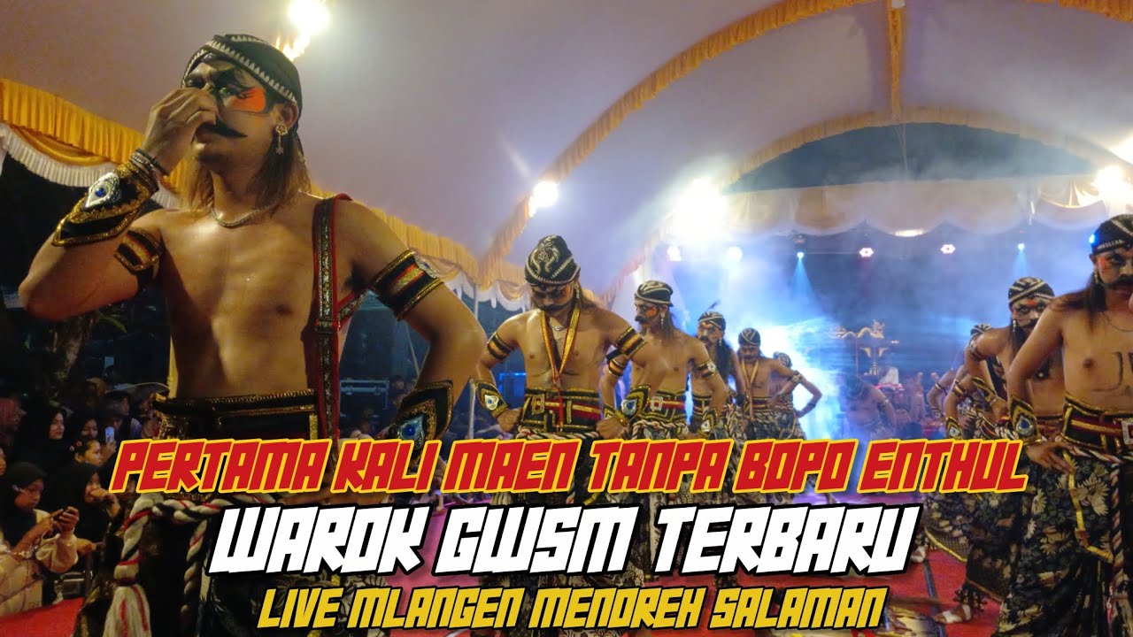 PERTAMA KALI TANPA BOPO ENTHUL  WAROK GWSM LIVE MLANGEN MENOREH SALAMAN