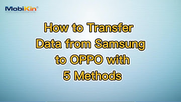 How to Transfer Data from Samsung to OPPO with 5 Methods