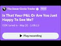 Is That Your P&L Or Are You JustHappy To See Me? | ICT Twitter Space Archive