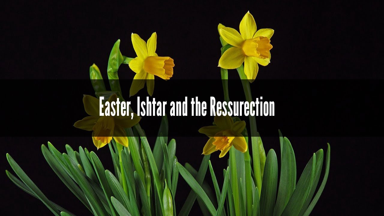 The resurrection is it related to easter and ishtar youtube