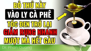 Trị Tóc Bạc Sớm Bằng Cà Phê + Dầu Oliu – Tóc Đen, Mượt, Giảm Rụng Nhanh | Dr Phan Quang
