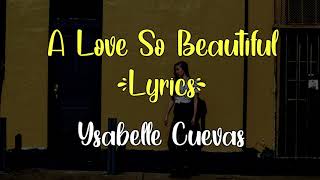 A Love So Beautiful - Ysabelle Cuevas (lyric lagu dan terjemahan)