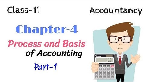 Process and Basis of Accounting Class 11 | Part-1 | class 11 accountancy | Chapter 4 | animated |