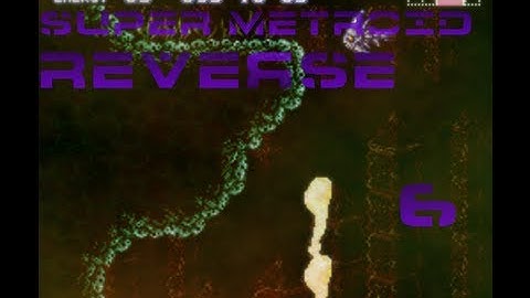 Super Metroid: Reverse #6