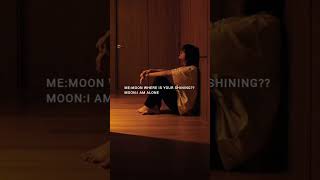 I am alone and everyone hate me like..Mon and sun