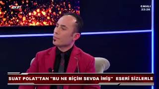 SUAT POLAT::BU NASIL SEVDA İMİŞ