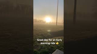 Great Day For An Early Morning Ride