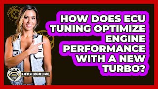 How Does ECU Tuning Optimize Engine Performance With A New Turbo? - Car Performance Pros
