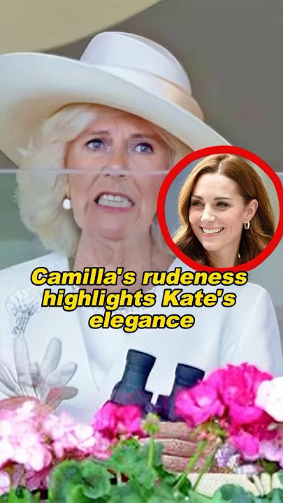 Camilla's rudeness highlights Kate's elegance #queencamilla #princess #royal