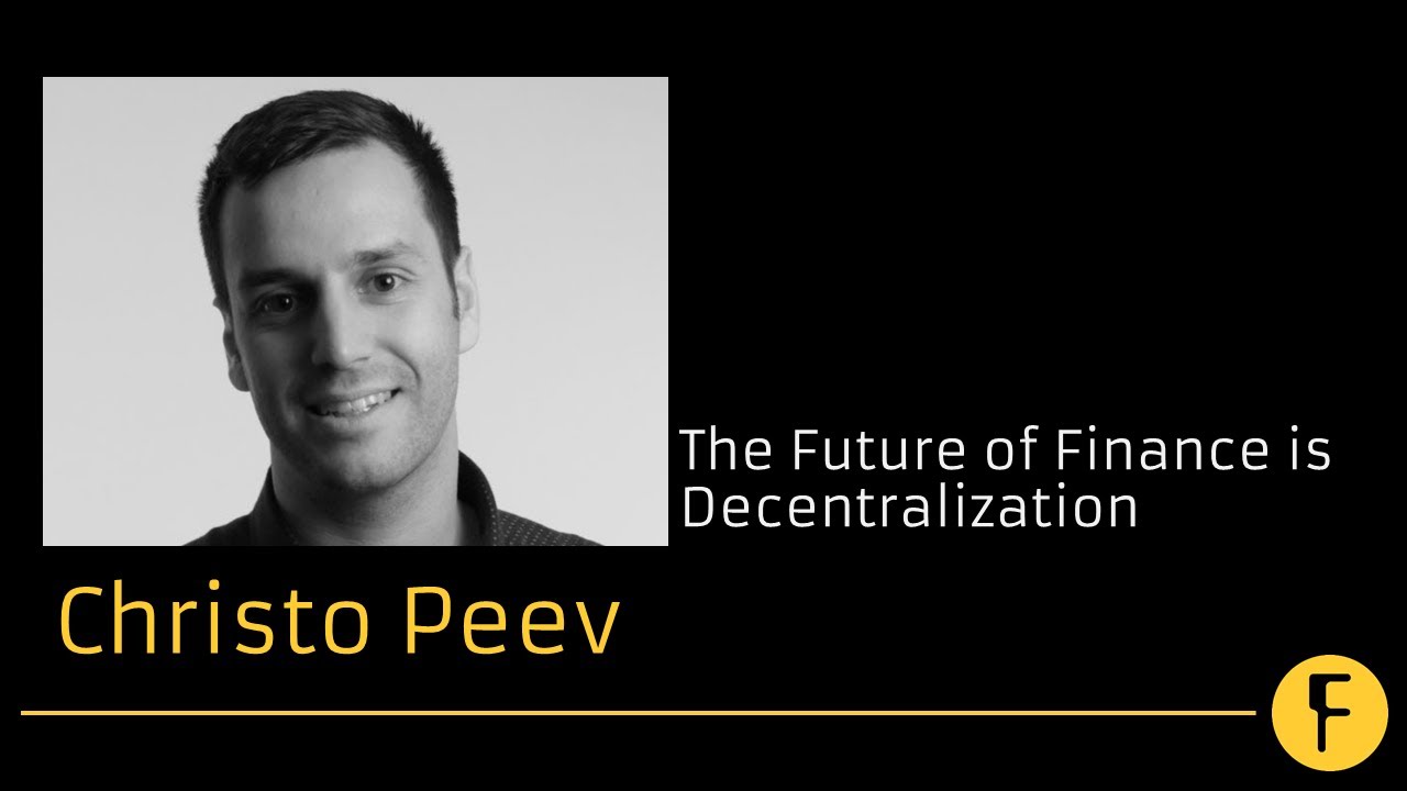 The Future of Finance is Decentralization - Christo Peev
