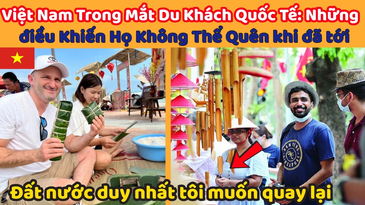 Việt Nam Trong Mắt Du Khách Quốc Tế: Những  điều Khiến Họ Không Thể Quên khi đã tới