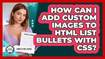 How Can I Add Custom Images To HTML List Bullets With CSS? - Simple HTML Studio