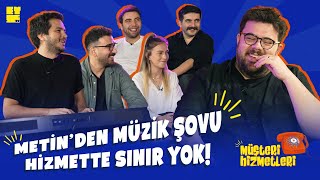 Müşteri Hizmetleri | METİN'DEN MÜZİK ŞOVU #8