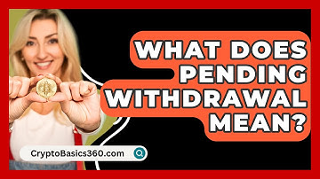 What Does Pending Withdrawal Mean? - CryptoBasics360.com