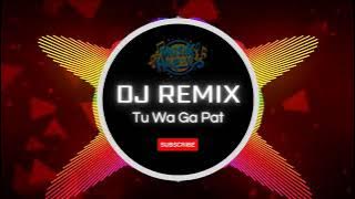 DJ REMIX FULL BASS | TU WA GA PAT | REMIX DANGDUT STYLE