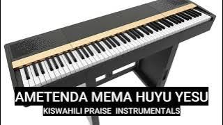 AMETENDA MEMA HUYU YESU KISWAHILI PRAISE INSTRUMENTALS FULL VERSION//PIANO