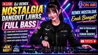 DJ REMIX NOSTALGIA DANGDUT LAWAS FULL BASS | Enak Banget buat di perjalanan & Temani Beberes