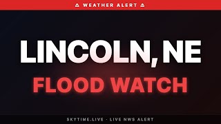 🔴 Flood Watch — Lincoln, NE | Weather Alert