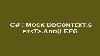 C# : Mock DbContext.set T .Add() EF6