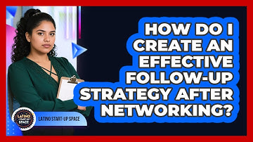 How Do I Create An Effective Follow-up Strategy After Networking? - Latino Start Up Space