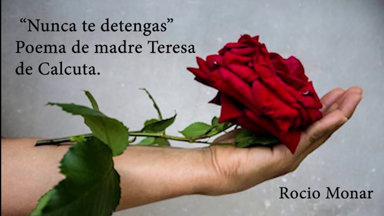 Poema "Nunca te detengas" Madre Teresa de Calcuta. Recitado por Rocio