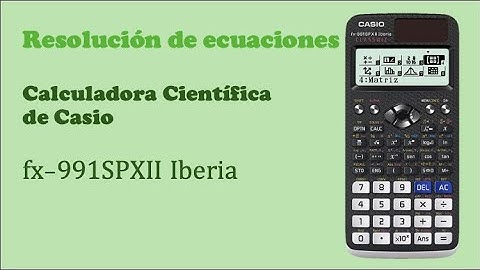 Resolución de Ecuaciones con Calculadora Científica fx-991SPXII Iberia