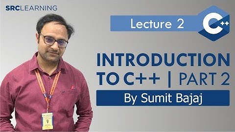 Lecture 2 Introduction to C++ Part 2 hindi | SRC Learning | C++ Language Tutorials Videos in Hindi