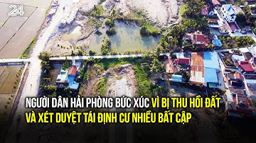 Người dân Hải Phòng bức xúc vì bị thu hồi đất và xét duyệt tái định cư nhiều bất cập | VTV24