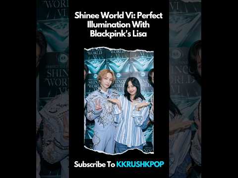 Shinee World Vi: Perfect Illumination With Blackpink's Lisa