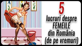5 lucruri despre FEMEILE din România (de pe vremuri)