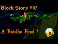 Block Story 10 A Batalha Final Block Story 10 A Batalha Final