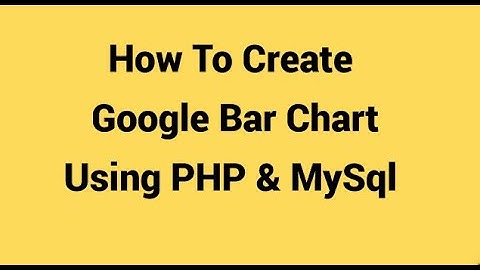 How to Create Google Bar Chart Using PHP MySql 2022
