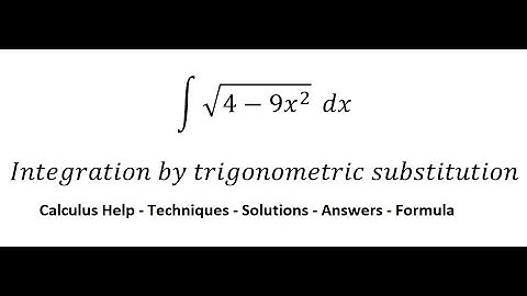 Calculus Help: ∫ √(4-9x^2 ) dx - Integration by trigonometric substitution - Techniques