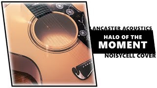 Halo Of The Moment (NoisyCell acoustic cover) | LANCASTER ACOUSTICS chords