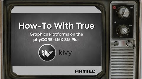 How-To With True: Graphics Platforms on the phyCORE-i.MX 8M Plus - Kivy