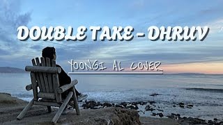Double take - DHRUV (Yoongi AI cover)