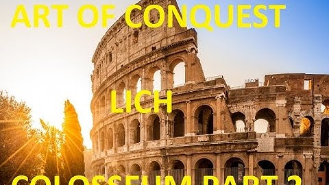 Art of Conquest  - Colosseum Day 2 LICH PoV