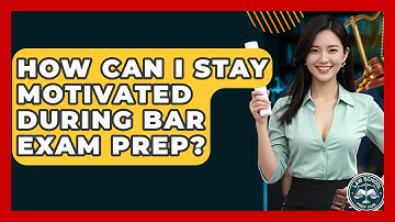 How Can I Stay Motivated During Bar Exam Prep? - Law School Prep Hub