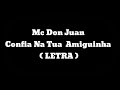Mc Don Juan Confia Na Tua Amiguinha - LETRA