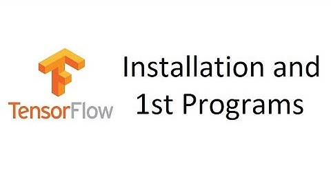 TensorFlow Tutorial 1: Installation and First TensorFlow Programs Walk-through