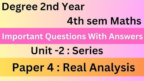 Degree 4th Sem Maths Paper 4 Unit-2 Series Notes For All AP Universities* Real Analysis* #bscmaths