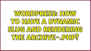Wordpress: How to have a dynamic slug and rendering the archive-{post_type}.php