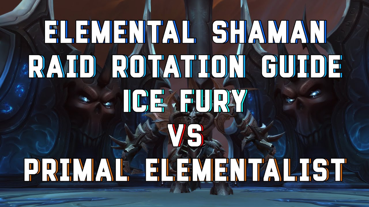 [9.1] ELEMENTAL SHAMAN RAID ROTATION GUIDE!!! | ICE FURY VS PRIMAL ...