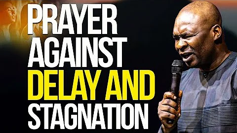 PRAYER AGAINST DELAY AND STAGNATION - APOSTLE JOSHUA SELMAN