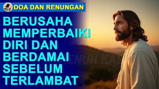 Berusaha Memperbaiki Diri Dan Berdamai Sebelum Terlambat. Doa Dan Renungan Hari Ini.
