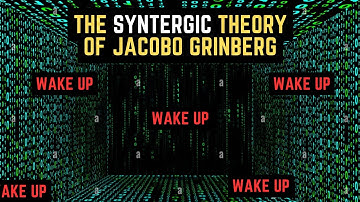 The Syntergic Theory of Jacobo Grinberg Explained Easily | Wake Up and Change the Matrix
